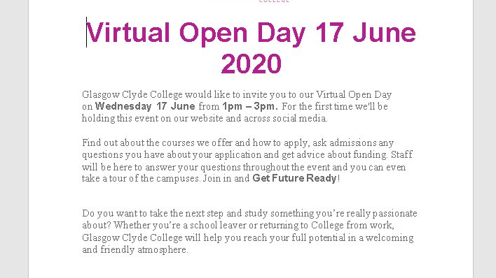 Hi everyone!  Glasgow Clyde College are holding a virtual open day on 17th June 1-3pm on their website - have a look to see what courses are available!