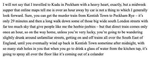 Giles Coren's dog whistle racism is displayed in this review of a restaurant in Peckham. Complete with knife crime so-called jokes. I take the "murder train" to work, it's always pretty civilised, actually.