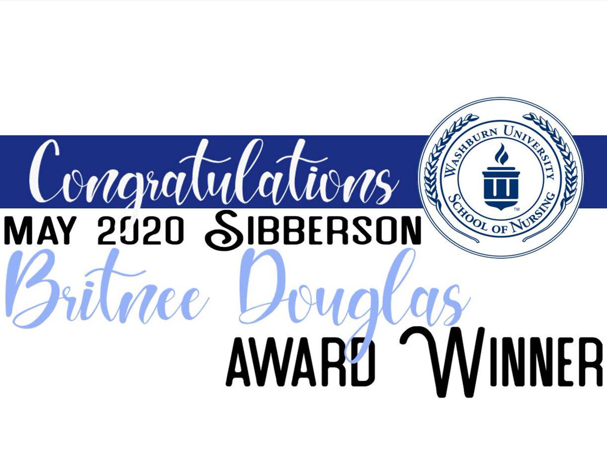 Washburn School of Nursing Faculty &amp; Staff wish to congratulate the winner of the May 2020 Sibberson Award, Britney Douglas, RN, BSN.

The School of Nursing would also like to congratulate Sibberson Award finalists: Anna Broyles, Meghan McClorey, &amp; Ellen Wenger.