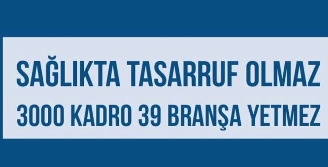 Sağlıkta tasarruf olmaz!
YarımMilyona 3BinKadroAyıbı