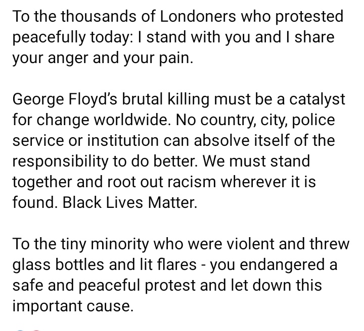 To the thousands of Londoners who protested peacefully today: I stand with you - and I share your anger and your pain. 

To the tiny minority who were violent - you endangered a safe and peaceful protest and let down this important cause.

#BlackLivesMatter