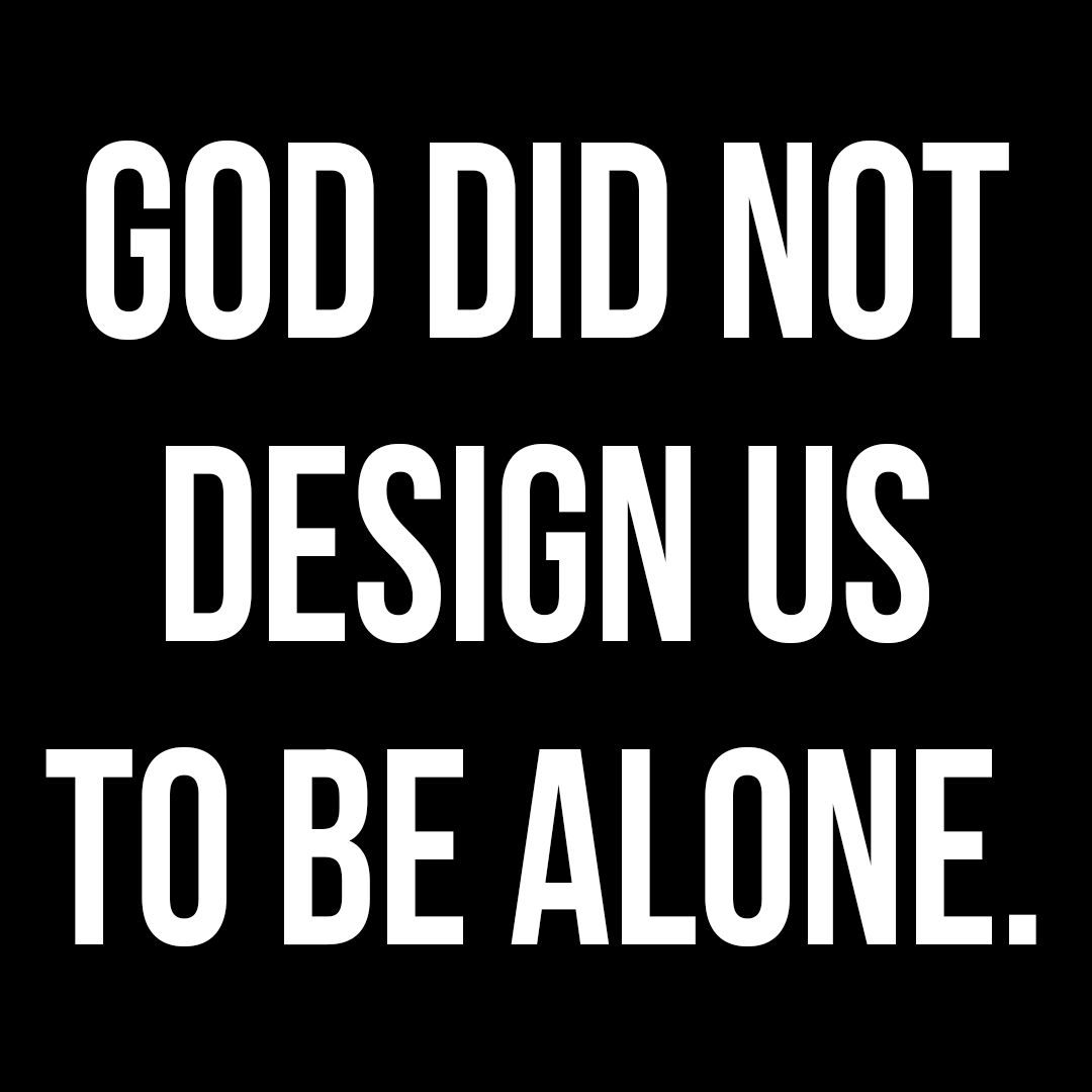 God didn't design us to live this life alone.