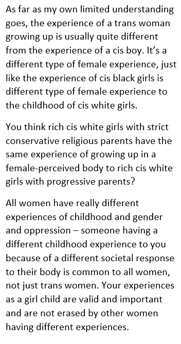 This tweet is directed at a very specific audience: cis women who don't want to be transphobic but secretly feel like there's a grain of truth to the idea that trans women don't know what it's like to grow up in a female body and be mistreated because of it. I hope this helps.