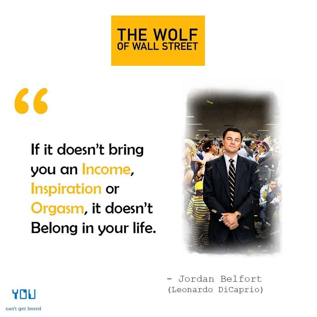 You Get Bored on "Feel and the process of making your passion. #passion #ycgb #thewolfofwallstreet #leonardodicaprio #martinscorsese #jordanbelfort #inspiration #motivation #motivationalquotes #quotes #instagram #moviequotes ...