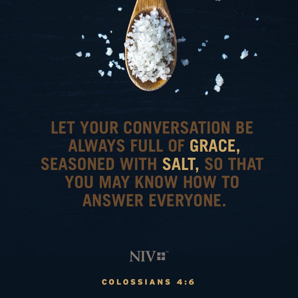 تويتر \ The Bible على تويتر: "Let Your Conversation Be Always Full Of  Grace, Seasoned With Salt, So That You May Know How To Answer Everyone. Colossians  4:6 #Niv #Nivbible Https://T.co/Nqusxco3Yw"