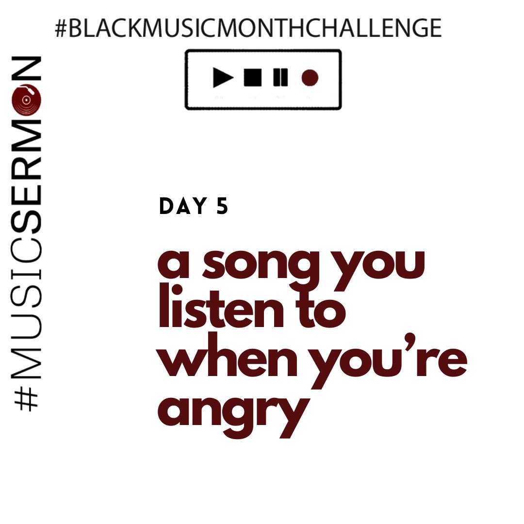 For Day 5 of  #MusicSermon’s  #BlackMusicMonthChallenge, let’s talk about those times when your anger is righteous, and you wanna sit with it a little. Even stoke the flames so you don’t lose is. What’s a song you listen to when you’re angry?