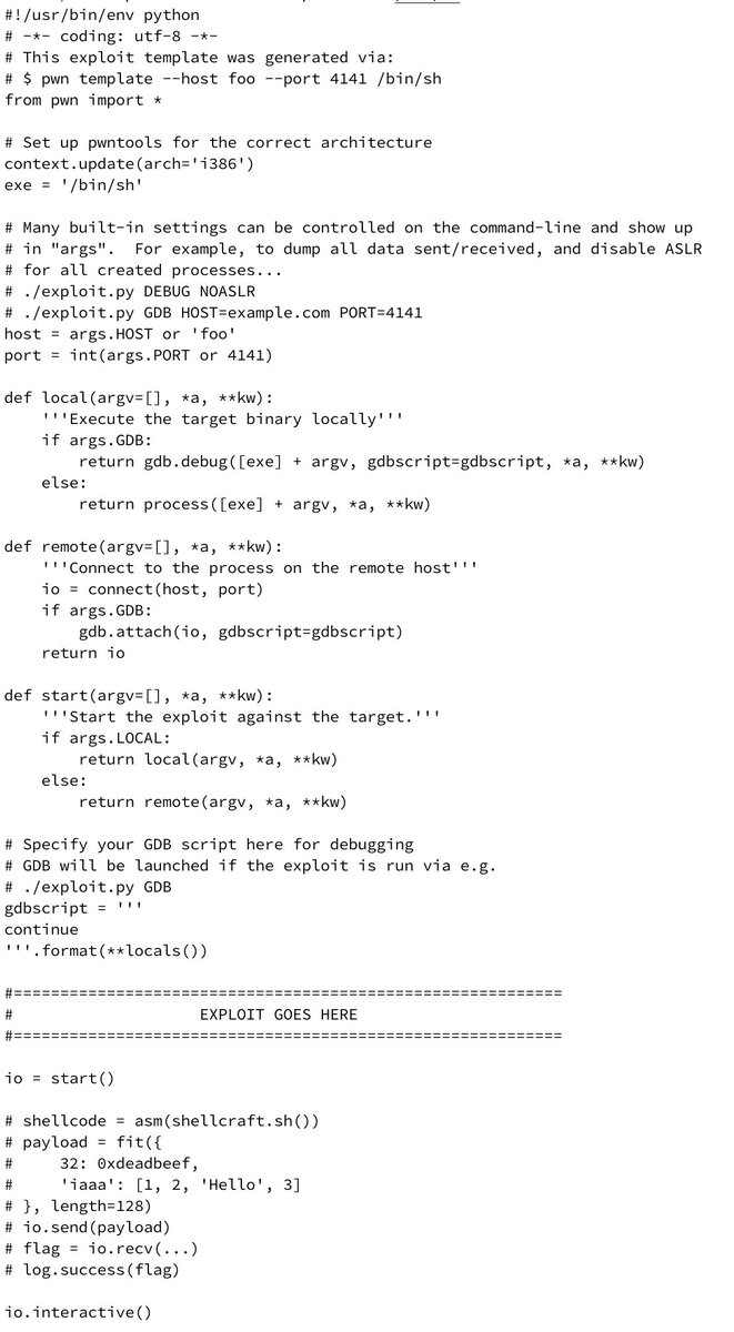 Still starting your exploit scripts from scratch with:

    from pwn import *

You should give `pwn template` a try, it automates setup of exploit scripts for remote, local, and SSH pwnables!

Sets up GDB and easily switch remote vs. local:

$ ./exploit.py LOCAL DEBUG GDB