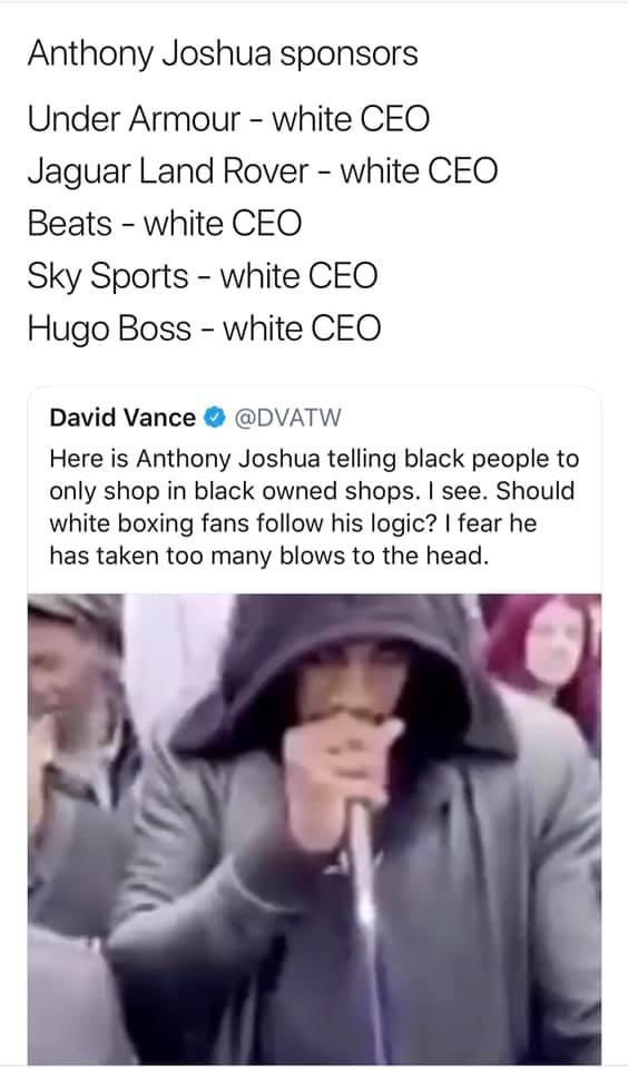 LewPowellll's tweet photo. Looks like @anthonyfjoshua will be loosing his sponsors then, surely you wouldn’t want to be sponsored of white owned businesses 😂🤷🏽‍♂️ https://t.co/ouSNTWv2lw