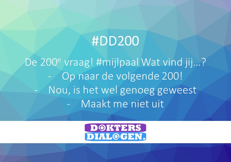 De 200e vraag! #mijlpaal Wat vind jij…? 
- Op naar de volgende 200!
- Nou, is het wel genoeg geweest
- Maakt me niet uit
Deel je antwoord met #DD200 en ook via doktersdialogen.nl/2020/06/08/dd2…
