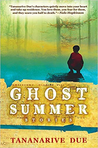 GHOST SUMMER by Tananarive Due: A collection of masterful horror stories, but as you might expect, the horror isn’t born of werewolves and ghosts and monsters, but of ourselves, our society, our lack of humanity, our own monstrousness.