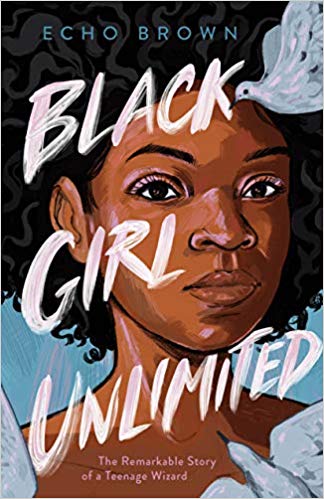 BLACK GIRL UNLIMITED by Echo Brown: Autobiographical and full of magical realism, Brown explores poverty, sexual violence, racism, codeswitching—and the emotional toll they take. Brown’s debut is hard, honest and necessary. This is portal fantasy like you’ve never seen it before.