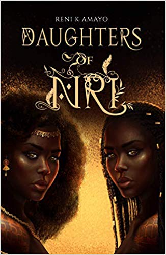 DAUGHTERS OF NRI by Reni K. Amayo: Set a fantasy Igbo kingdom, Daughter envisions a world without colonialism or slavery, where Amayo’s culture is centered and celebrated. Two goddesses grow up believing they are human girls and take down the man responsible for the lost gods.