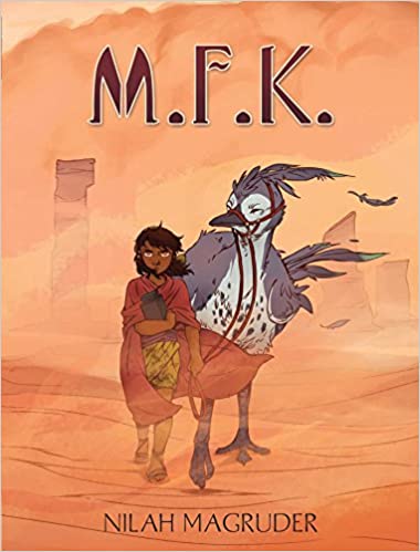 M.F.K. by Nilah Magruder: Reclusive Abbie just wants to scatter her mother’s ashes over the mountain, but in a world filled with sandstorms, wild beasts, sleeping gods, and mysterious magic, nothing’s that simple. Fans of Avatar: The Last Airbender, this is your book.
