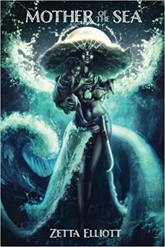 MOTHER OF THE SEA by Zetta Elliott: Elliott weaves Yoruba folklore seamlessly into the brutality of the Middle Passage in this riveting tale of horror, grief, and ultimately salvation.