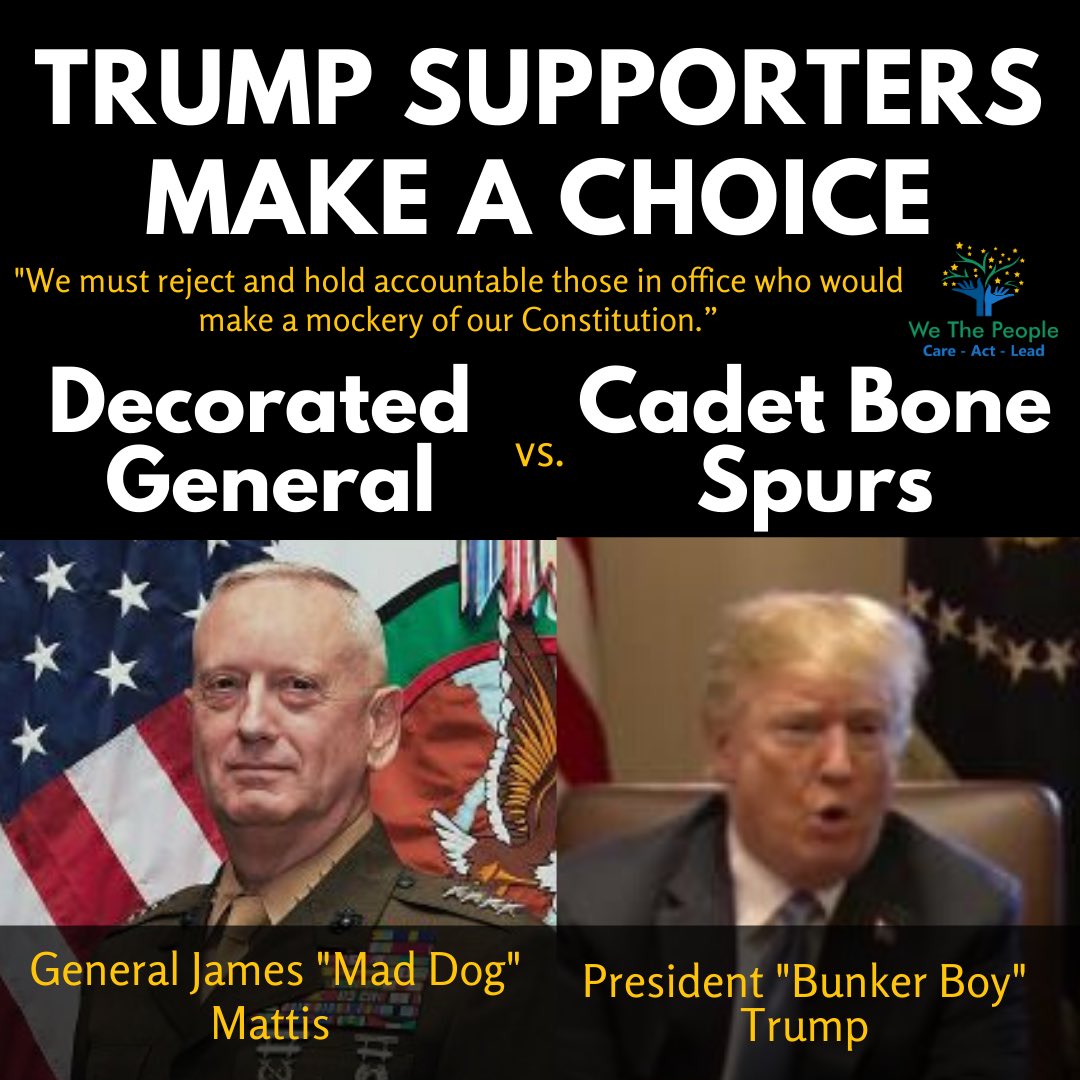 Share with pro-Trump #promilitary folks. They have a choice:  Continue support <a href="/realDonaldTrump/">Donald J. Trump</a> or denounce #CadetBoneSpurs.  

General James Mattis said, “We must reject and hold accountable those in office who would make a mockery of the Constitution.”

 #resigntrump #bunkerboy