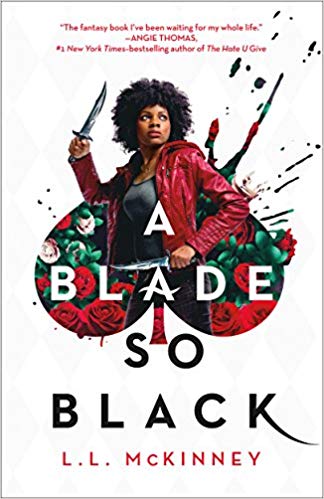 A BLADE SO BLACK by L.L. McKinney: This Alice—navigating Atlanta and a Wonderland full of monsters—must grapple not just with teenage hormones and romance, but also fear of police brutality and family obligations, all while kicking major ass taking down Nightmares.