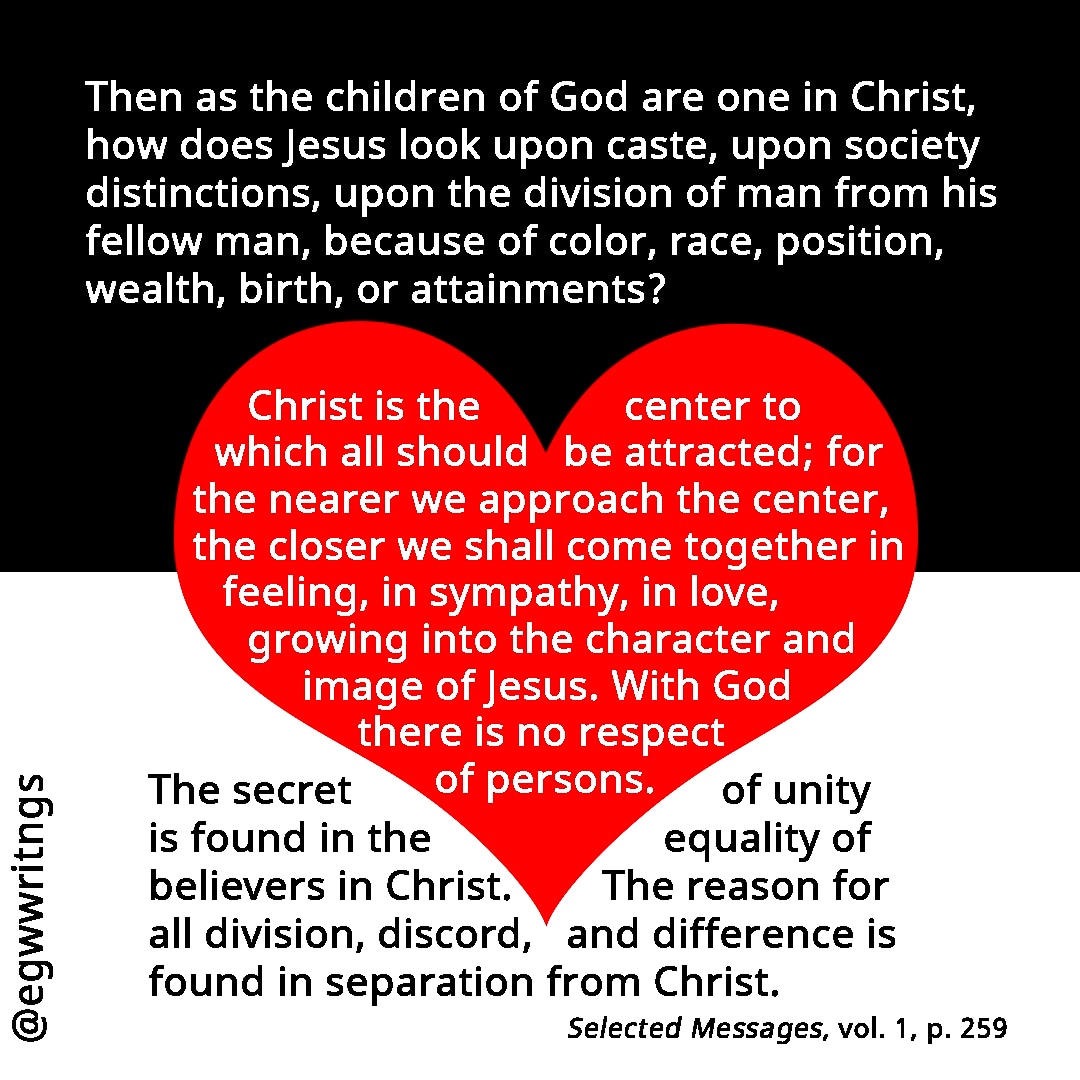 EGWwritings's tweet photo. As the children of God are one in Christ, how does Jesus look upon caste, upon society distinctions, upon the division of man from his fellow man, because of color, race, position, wealth, birth, or attainments? The secret of unity is found in the equality of believers in Christ. https://t.co/oNzCMdDHxH