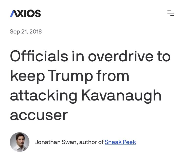 Swan on 9/21/18: “A source who has been talking to Prez Trump throughout the Kavanaugh crisis [says] ‘you have no idea’ how hard it has been to keep him from attacking his Supreme Court nominee& #39;s accuser.” Common sense Trump would want to tweet and he did. Made up sourced news?