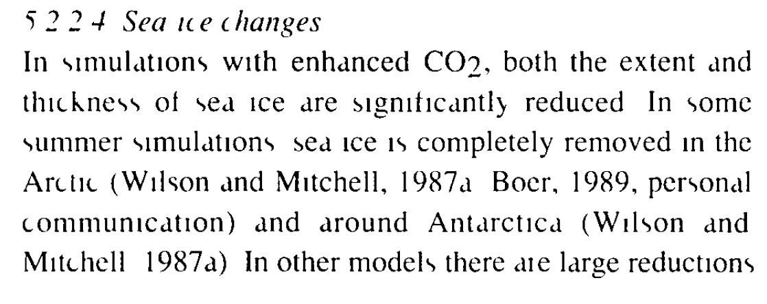 En réponse à l'équilibre une teneur de l'atm. en CO2 x2, ces modèles "primitifs" simulaient une baisse d'extension et épaisseur de glace de mer, mais avec une confiance faible dans tout aspect quantitatif, du fait des processus mal représentés.  http://www.ipcc.ch/report/ar1/wg1/  (1990)