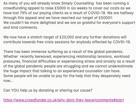 We are halfway through this appeal and we have reached our target of £5k!
Thank you to everyone who supported us, donated and shared out cause.
We now have a stretch target of £20k and any further donations will go towards free crisis sessions for anybody affected by COVID-19.