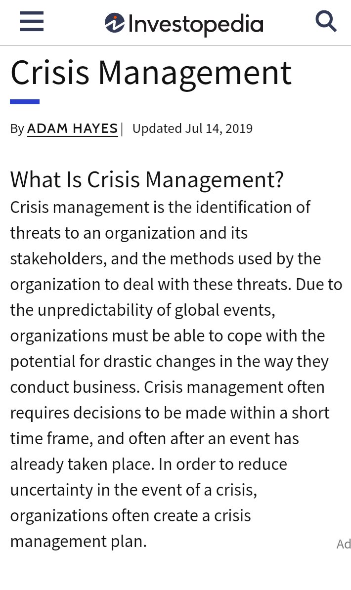 Sedangkan definisi Crisis Management menurut  @Investopedia adalah identifikasi suatu masalah atau threats yg berpotensi memukul organisasi dan metode yg dilakukan untuk meredam ancaman itu. Krna dunia emg serba gak pasti, setiap organisasi harus siap menghadapi situasi apapun.