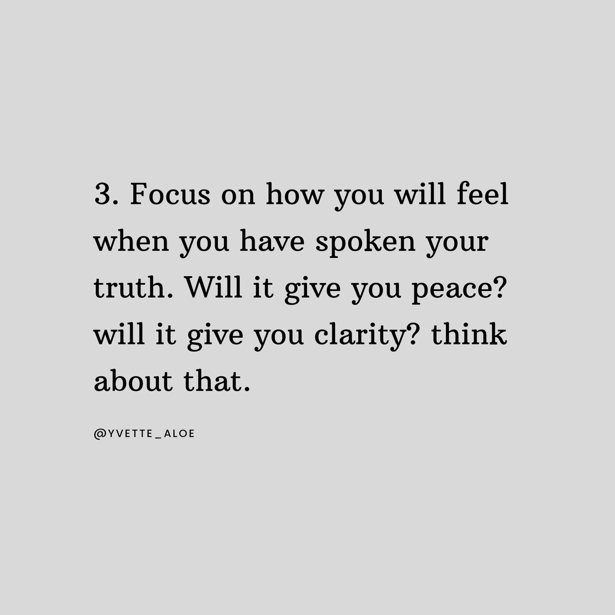 Focus on how you will feel when you have spoken your truth.