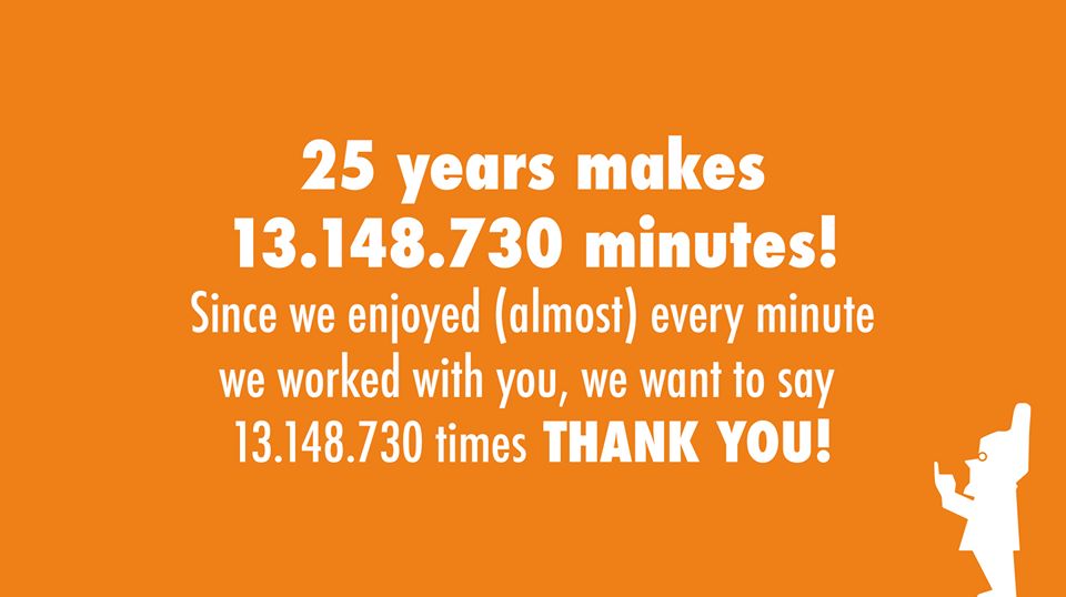 If we could show our gratitude in numbers, then it would surely be the 13.148.730 minutes of joy, stress, excitement, learning experiences and new connections, that you have brought us. From all the folks at #Brandhome – Thank you 13.148.730 times! #25years #Marketing #Strategy