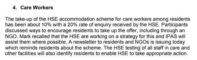April 23: The issue of care workers living in direct provision system is also raised. The take-up rate for HSE accommodation for these people has only been about 10%. "Participants discussed ways to encourage residents to take up the offer ..."