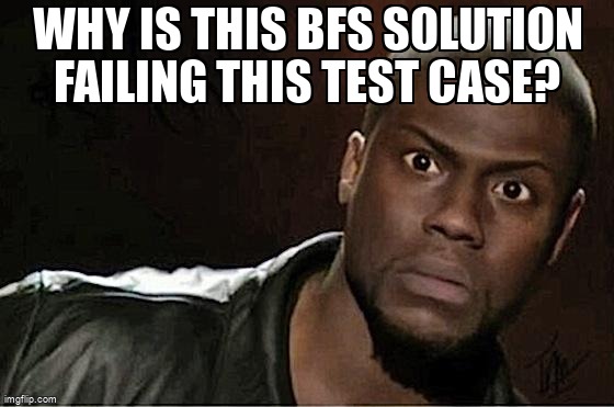 Meme Overflow on Twitter: "Why is this BFS solution failing this test ...