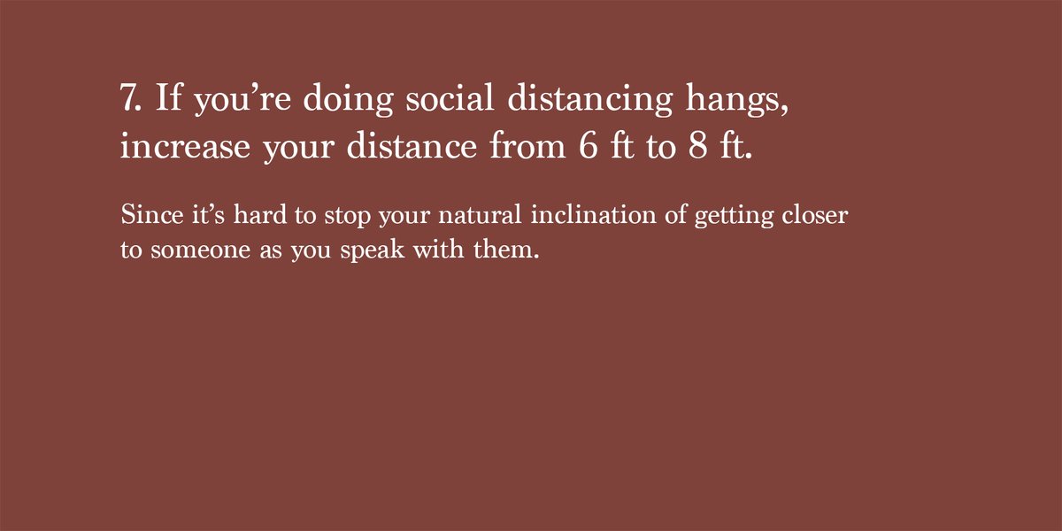 7. If you're doing social distancing hangs, increase your distance from 6 ft to 8 ft.Use physical objects and measurements to help keep you honest.