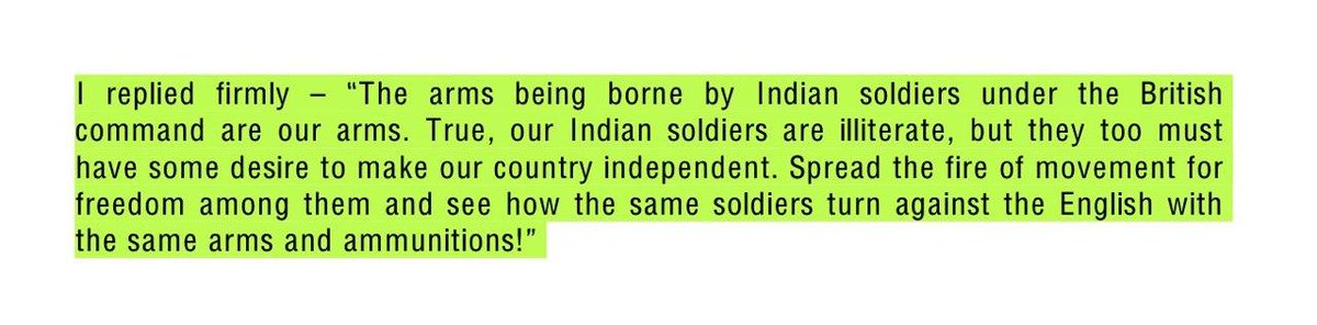 22. Savarkar advocated Indians to join British Army for this reason. "The arms borne by Indian soldiers under British command are our arms", he said. Due to this reason, he translated Mazzini's autobiography and sent it to his brother Ganesh to publish in India.