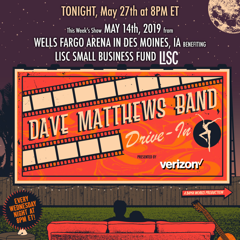 TONIGHT! Tune in at 8PM for DMB Drive-In Concert Series & enjoy a full live performance from Wells Fargo Arena in Des Moines, IA on May 14, 2019! This week's #DMBDriveIn is presented by @Verizon and the spotlight charity organization is @LISC_HQ: dmbdrivein.com