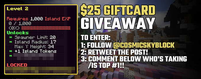 CosmicSkyblock's tweet photo. You thought we were done?! We have some new additions to the unlocks surrounding /is level, what do you think they could be?

To celebrate the release we're also giving away 3x $25 Gift Cards for you to win!

https://t.co/ZxduMXujak
Map #7 SOTW: Thursday, 28th May 2020 at 2pm CST https://t.co/9uMEBJUbLW
