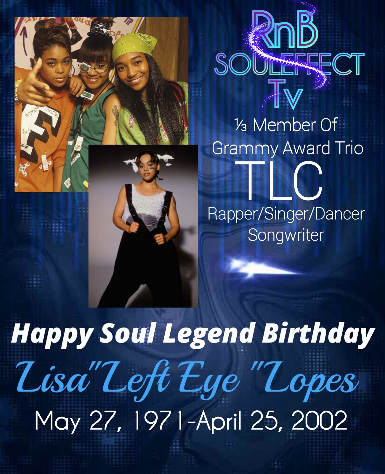 Happy Soul Legend Birthday
Lisa \"Left Eye\" Lopes    Member Of Grammy Award Trio 