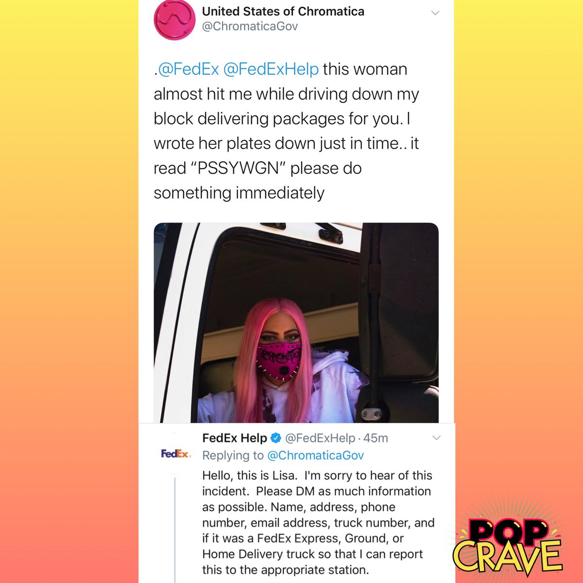 PopCrave's tweet photo. FedEx responds to false complaints from @LadyGaga fans accusing the singer of reckless driving and harassment on the job:

“Hello, this is Lisa. I’m sorry to hear of this incident.” https://t.co/PJ3MU1B0Xs