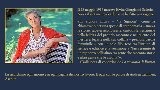 sellerioeditore's tweet photo. Il 28 maggio 1936 nasceva Elvira Giorgianni Sellerio.
Aveva il sentimento dei libri e ne ha fatto una ragione.
La ricordiamo ogni giorno e in ogni pagina del nostro lavoro. 
E oggi con le parole di Andrea Camilleri.
https://t.co/ir6W1pmnNB https://t.co/eEoGFERPWq