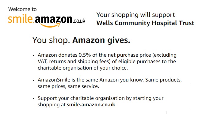 Shop Using @amazonsmile - You shop. Amazon gives.

<a href="/WellsHospital/">Wells Community Hospital Trust</a> has joined Amazon Smile​, You can now support us while you shop online.

Support your charitable organisation by starting your shopping at smile.amazon.co.uk/ch/1154540-0