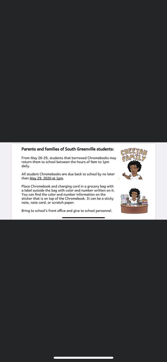 Hello cheetah families! Here is a friendly reminder that Chromebooks are due tomorrow by 1pm. Please get those to the school as soon as you can. Please read the photo for instructions on how to return the Chromebook. Thank you for all you do!