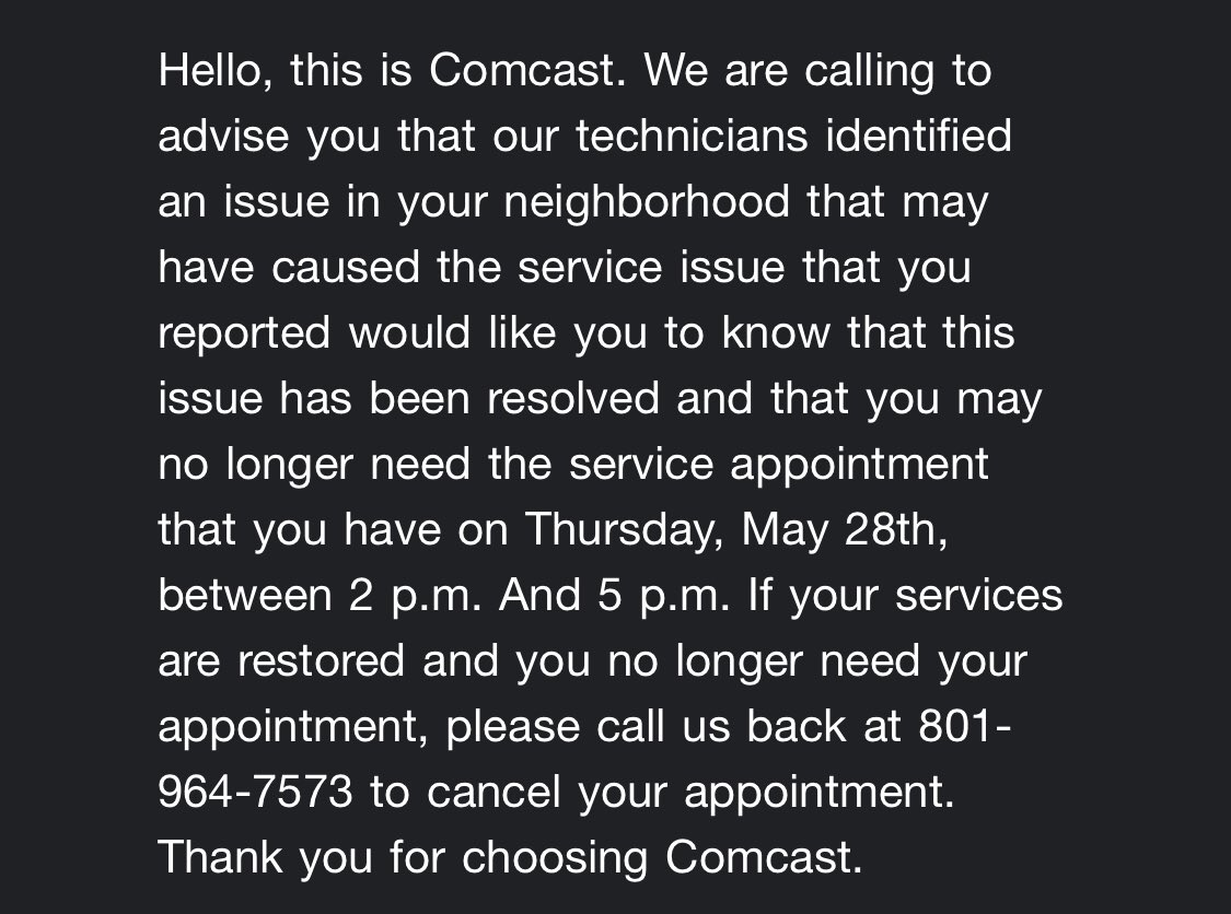 I scheduled for a field tech visit and then getting phone calls (including one at 7:30 am!) saying that ‘we found an issue in the neighborhood’ and therefore trying to cancel the appointment.
