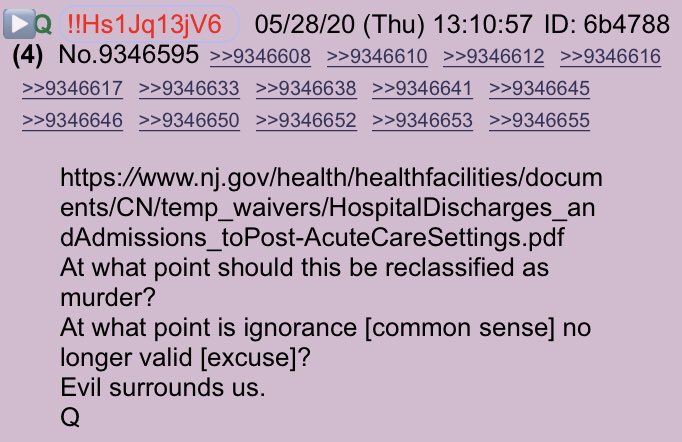 !!NEW Q - 4341!!13:10:57 EST  https://www.nj.gov/health/healthfacilities/documents/CN/temp_waivers/HospitalDischarges_andAdmissions_toPost-AcuteCareSettings.pdfAt what point should this be reclassified as murder?At what point is ignorance [common sense] no longer valid [excuse]?Evil surrounds us.Q #QAnon  #ThesePeopleAreEVIL  #EVILSurroundsUs @realDonaldTrump