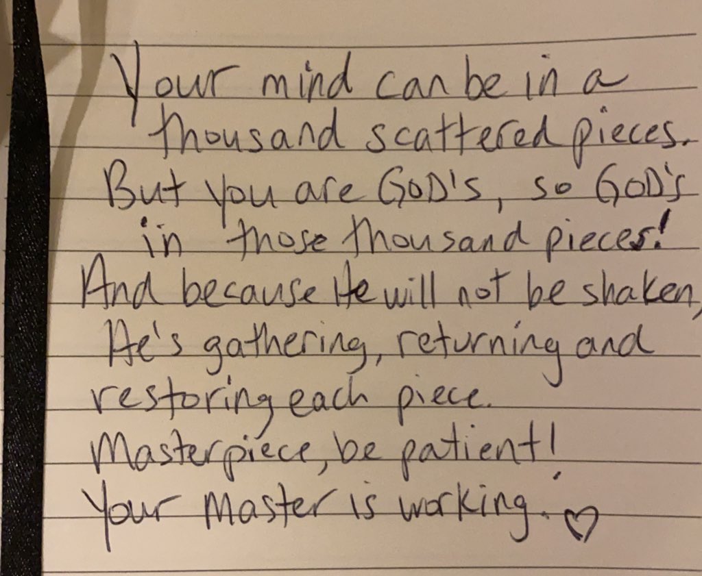 hfunkpalacios's tweet image. Your mind can be in a 1000 pieces
But you are God’s,
He’s in those 1000 pieces!
And because He will not be shaken,
He’s gathering, returning and restoring each piece.
Masterpiece, be patient!
The Master is working.
#journalnotes #chooselife