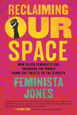 Reclaiming Our Space: How Black Feminists Are Changing The World From The Tweets To The Streets by Feminista Jones  https://bookshop.org/books/reclaiming-our-space-how-black-feminists-are-changing-the-world-from-the-tweets-to-the-streets/9780807055373