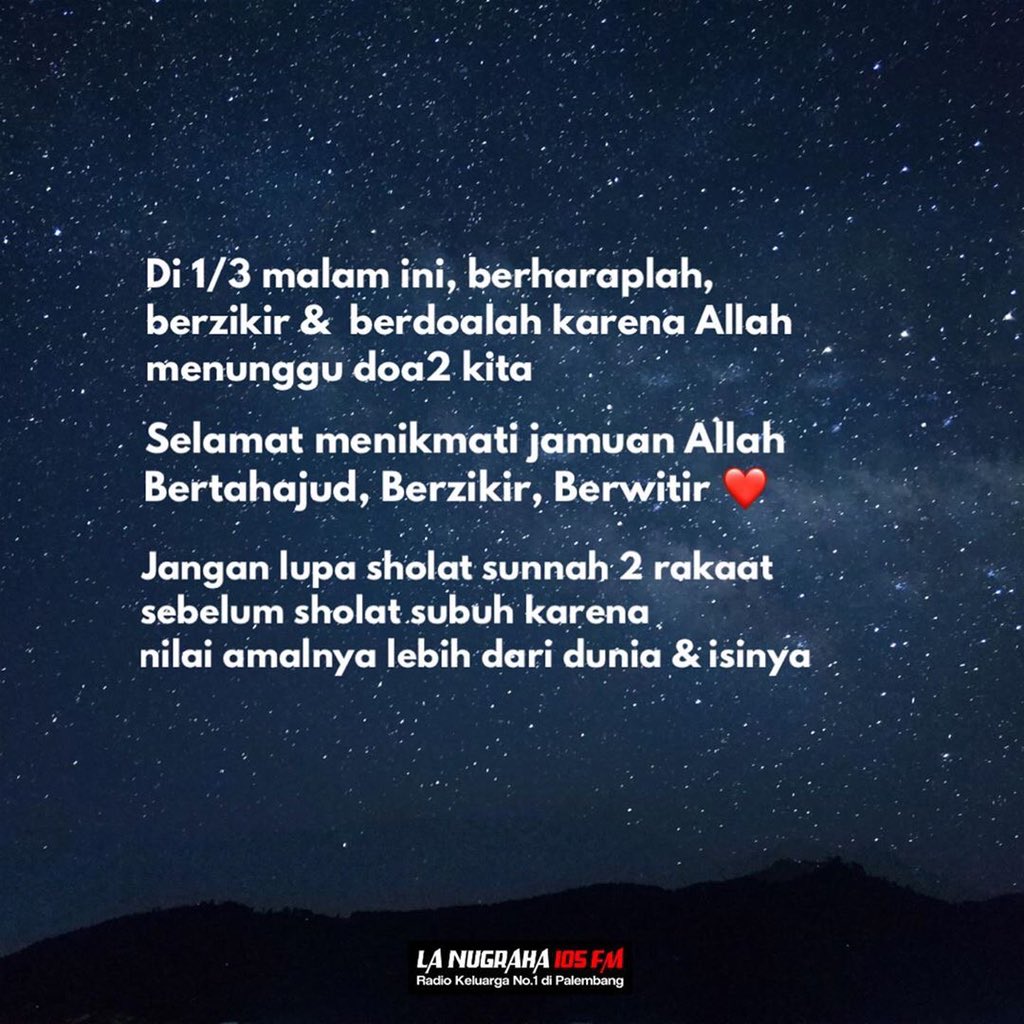 Assalamualaikum Pendengar La Nugraha! di 1/3 malam ini, berharaplah, berzikir &amp; berdoalah krn Allah menunggu doa2 kt
.
Slmt menikmati jamuan Allah
Bertahajud, Berzikir, Berwitir ❤
.
Jangan lupa sholat sunnah 2 rakaat
sebelum sholat subuh krn
nilai amalnya lebih dr dunia &amp; isinya