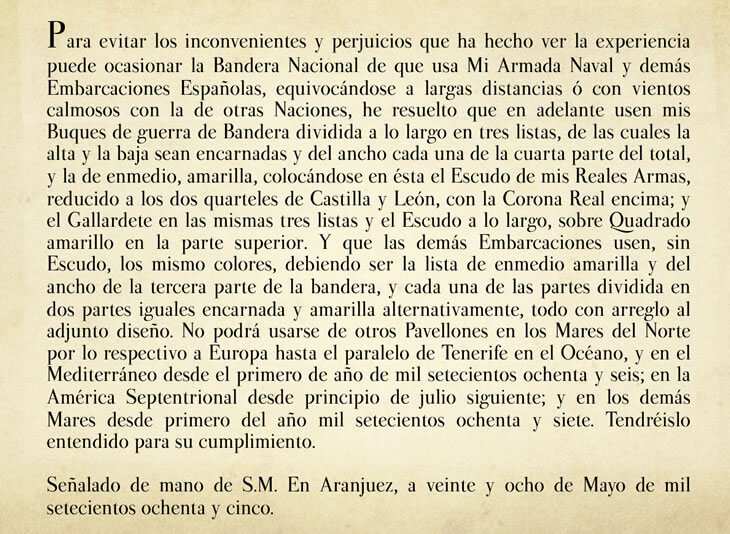 El 28 de mayo de 1785 y mediante Real Decreto, Carlos III establece la bandera de color rojo y gualda con un nuevo escudo borbónico como pabellón nacional (bandera naval oficial)