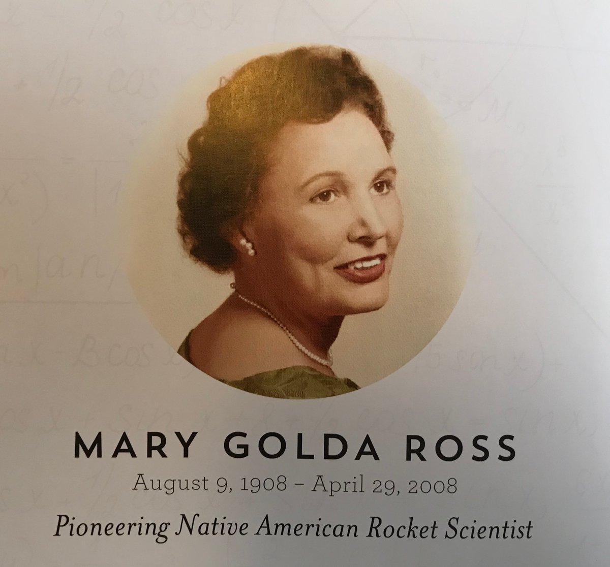 GREAT WOMAN OF MATHEMATICS: MARY GOLDA ROSS, 1908-2008. Mary Golda Ross was the first Native American woman to become an engineer. The great-granddaughter of a Cherokee Chief, she grew up in the Cherokee tradition, which educated boys and girls equally. She graduated from 1/x