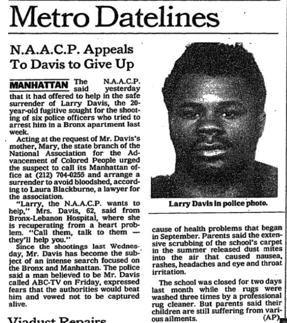 The search for Larry Davis grew, spanning across six cities. They raided the residences of any and everyone he was known associates with. The entire time, he was in the South Bronx, staying on the street and with friends. The NAACP offered its help in negotiating his surrender.