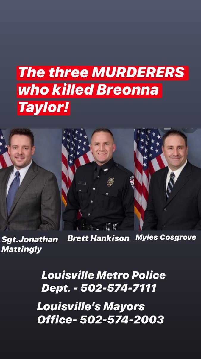 niyahnews's tweet image. The faces of the murderers who should be held responsible for Breonnas death. Also the number of Louisville’s police department and mayors office to harass them until what needs to be done is done.
