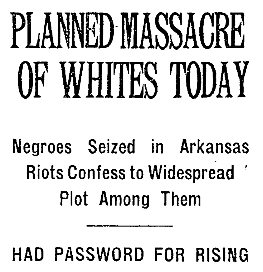 Mobs & police-led posses of white men chased down and murdered black sharecroppers. The National Guard was called in and, by some accounts, contributed to the slaughter. But you wouldn’t know this if you read only the “legacy media” accounts. (also NYT)