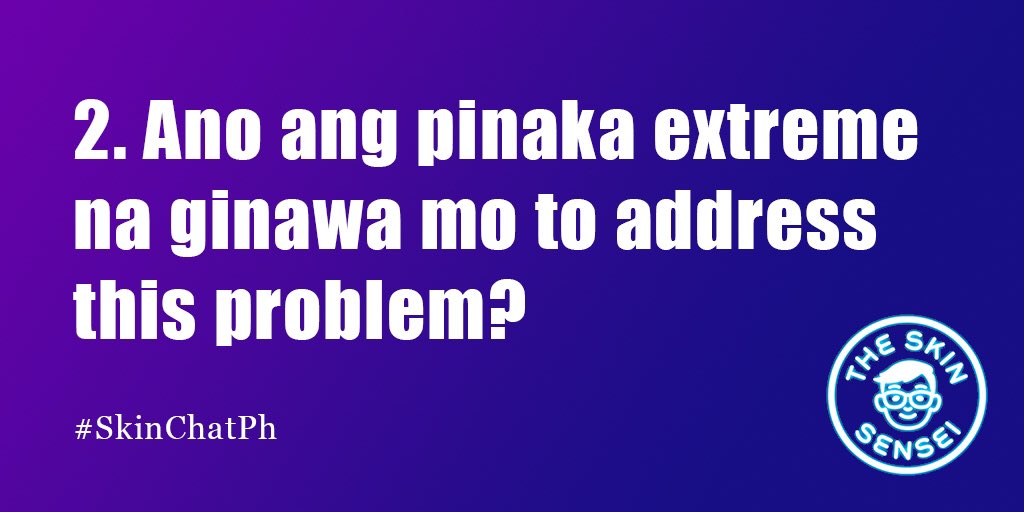 Next question: Ano ang pinaka extreme na ginawa mo to address this problem?(LAHAT NA BA NG KITCHEN INGREDIENTS GINAMIT MO? HEHEHE)RT or answer in this thread with hashtag  #SkinChatPh