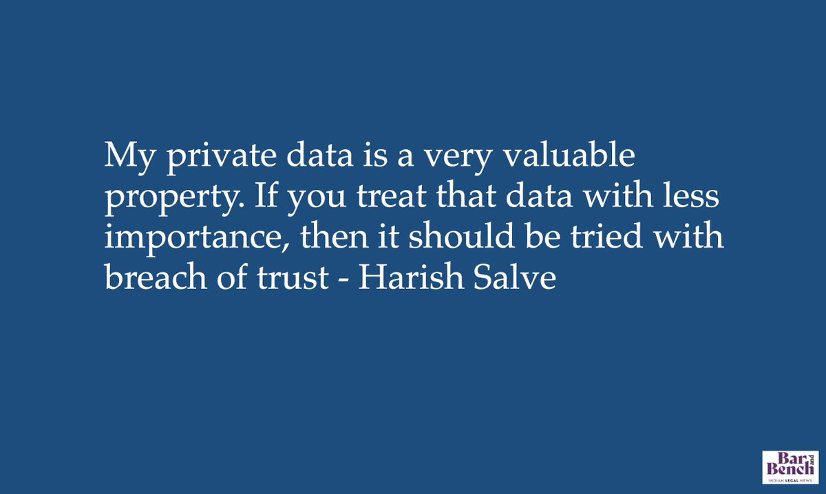 My private data is a very valuable property. If you treat that data with less importance, then it should be tried with breach of trust - Harish Salve